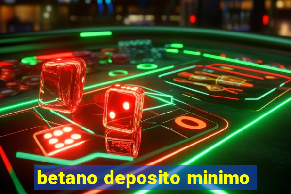 betano deposito minimo