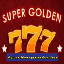 slot machines games download