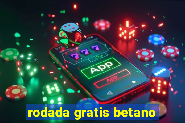 rodada gratis betano