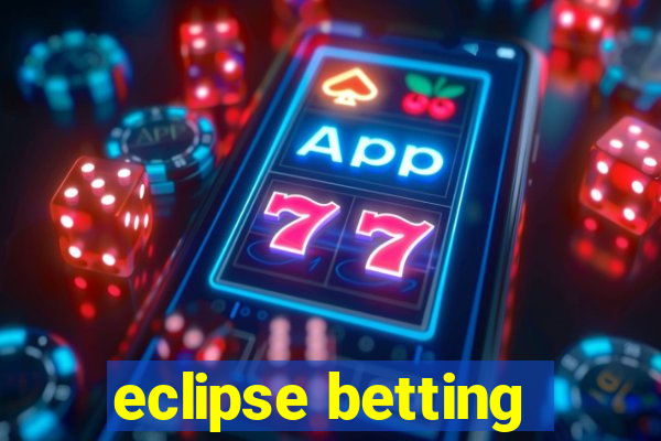 eclipse betting