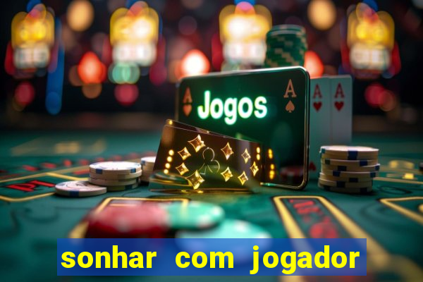 sonhar com jogador de futebol