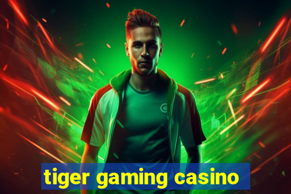 tiger gaming casino