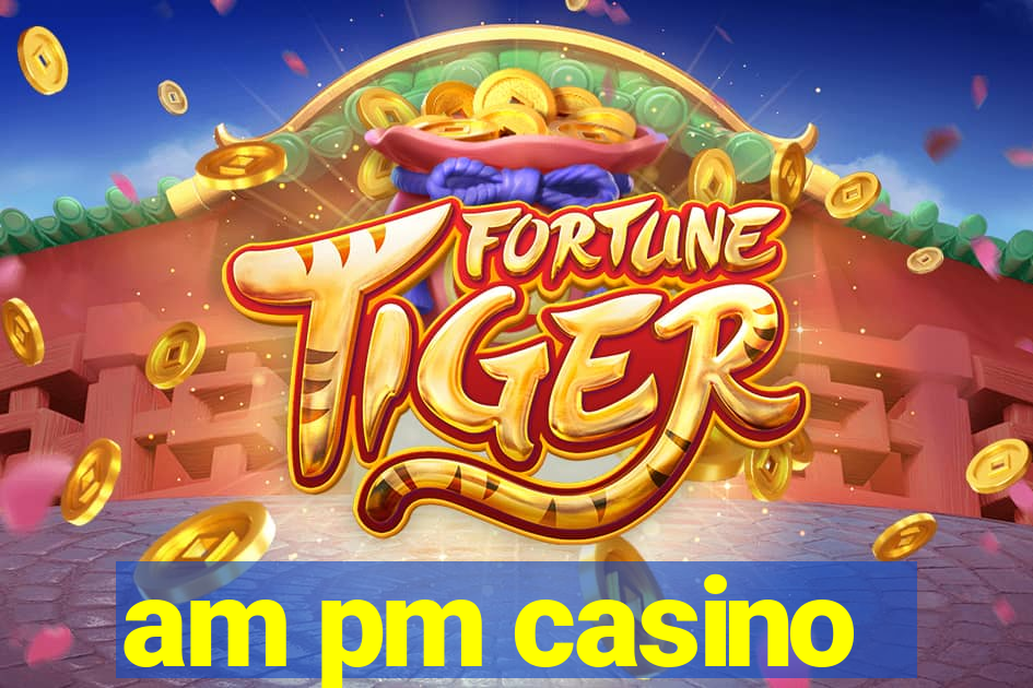 am pm casino