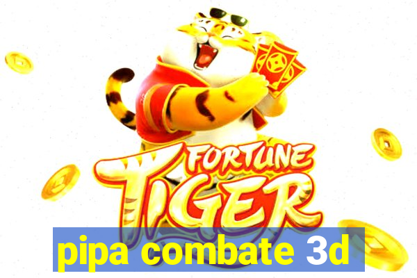 pipa combate 3d