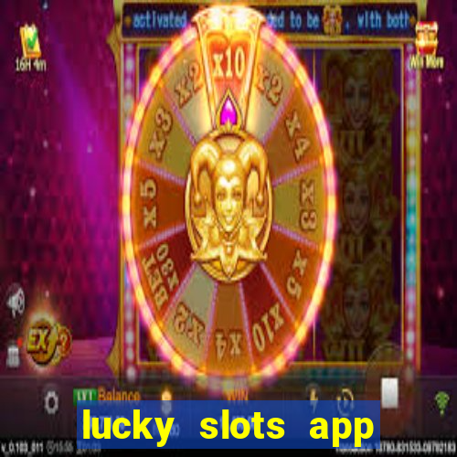 lucky slots app real money