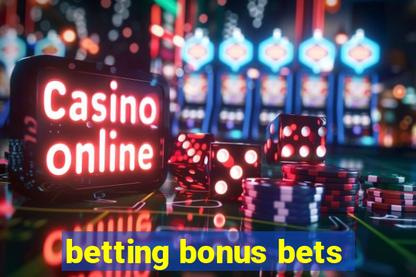 betting bonus bets