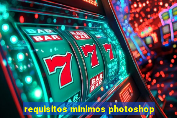 requisitos minimos photoshop