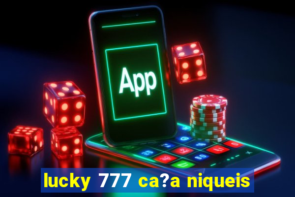 lucky 777 ca?a niqueis