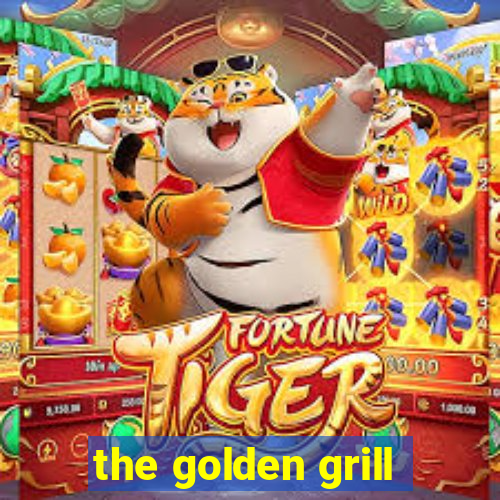 the golden grill