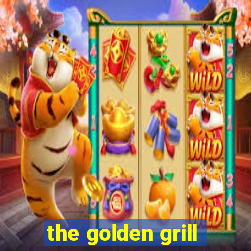 the golden grill