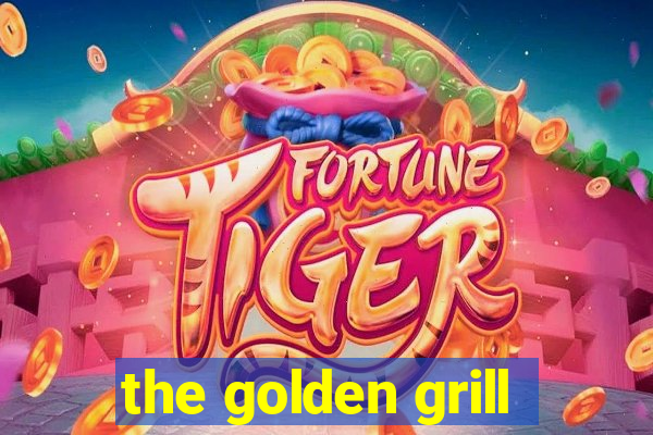 the golden grill