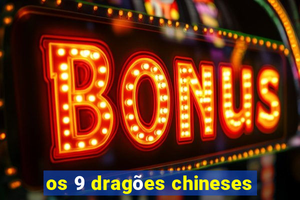 os 9 dragões chineses