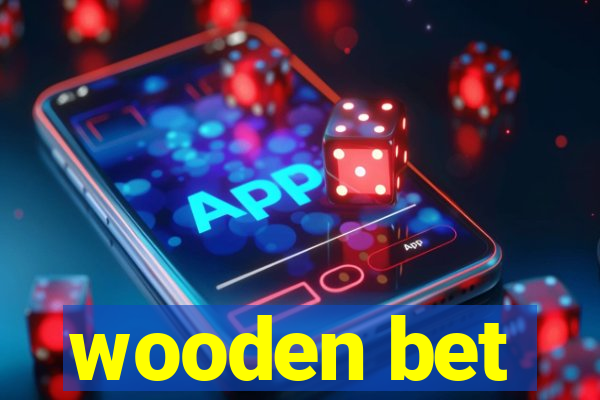 wooden bet