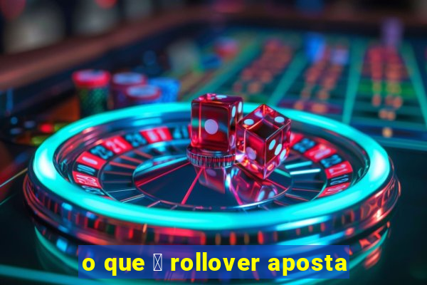 o que 茅 rollover aposta