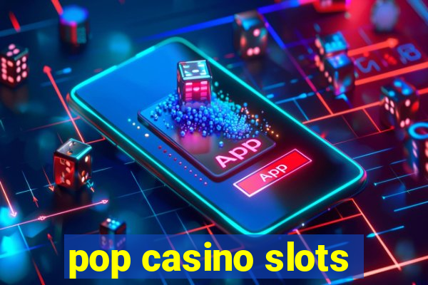 pop casino slots