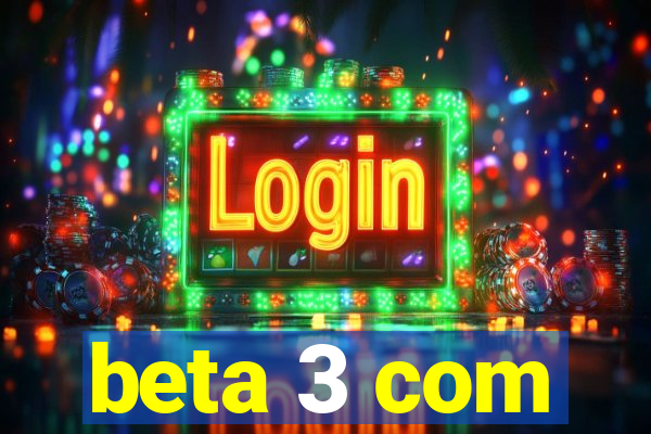 beta 3 com