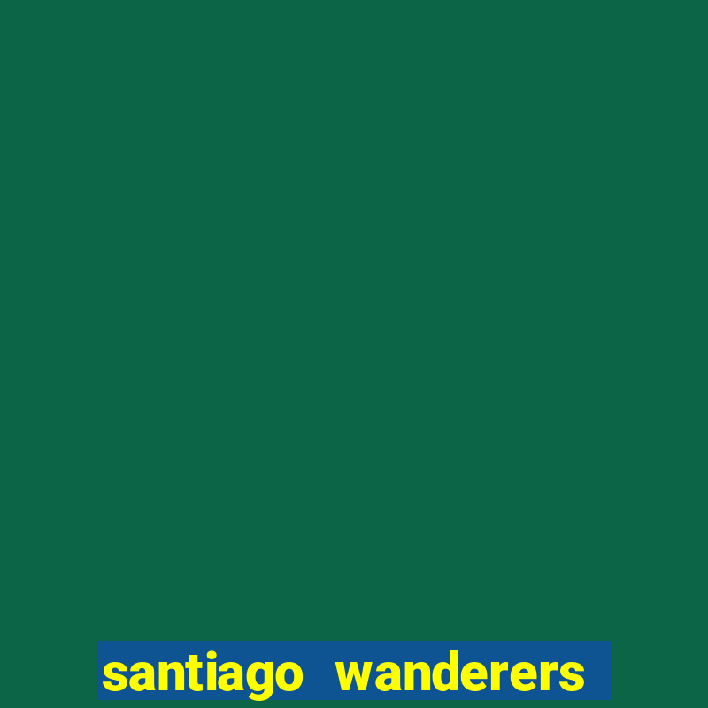 santiago wanderers x temuco