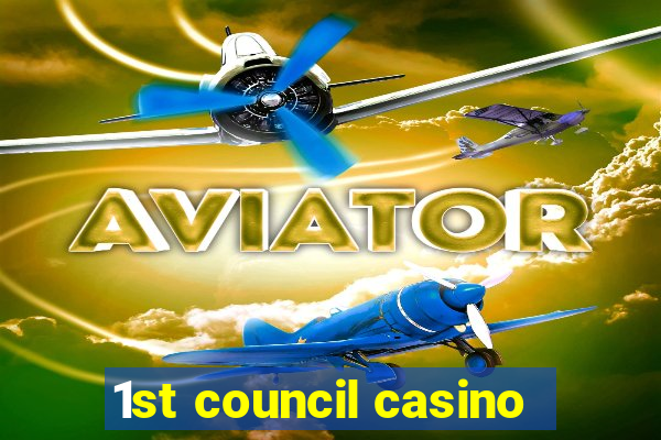 1st council casino