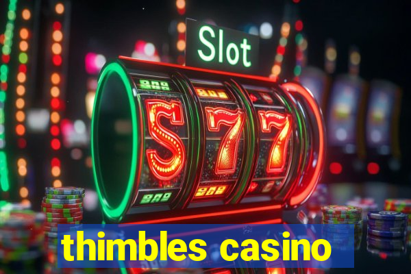 thimbles casino