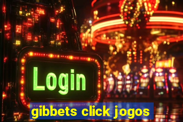 gibbets click jogos