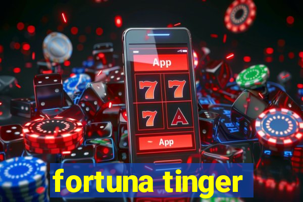 fortuna tinger