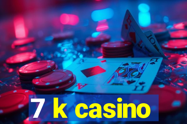 7 k casino