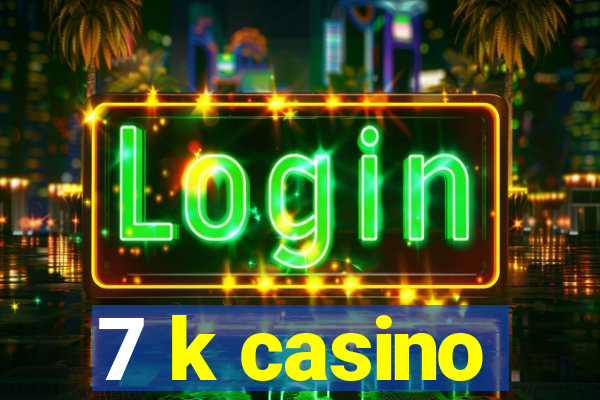 7 k casino