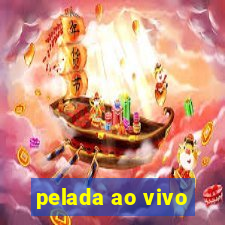 pelada ao vivo