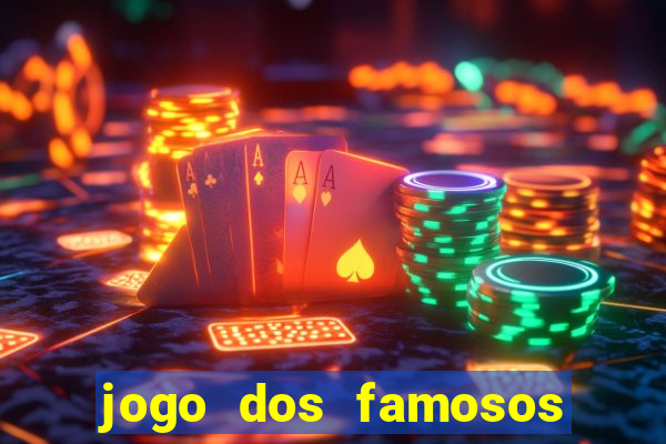 jogo dos famosos para ganhar dinheiro