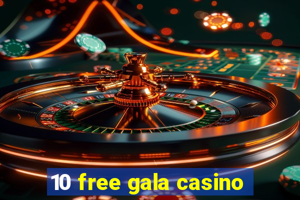 10 free gala casino