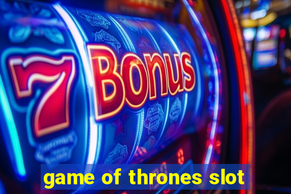 game of thrones slot