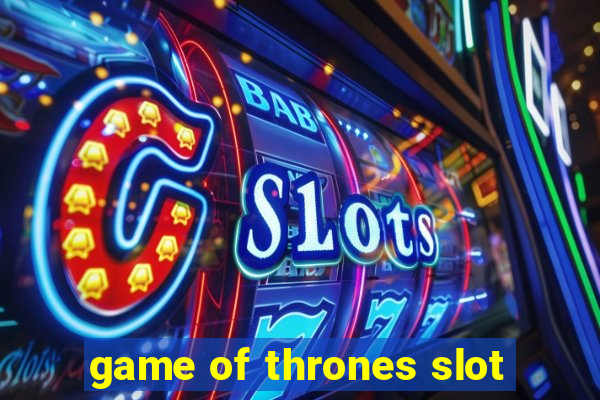 game of thrones slot