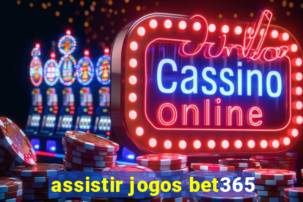 assistir jogos bet365