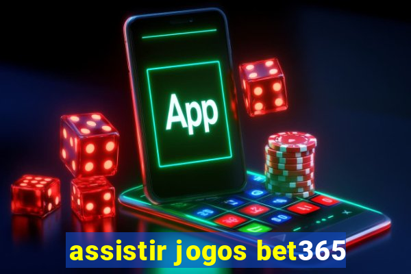 assistir jogos bet365