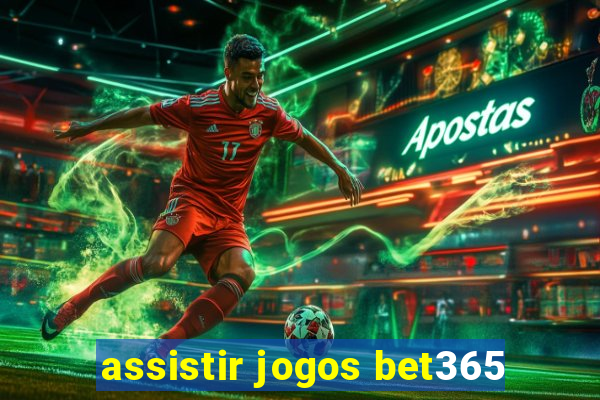 assistir jogos bet365