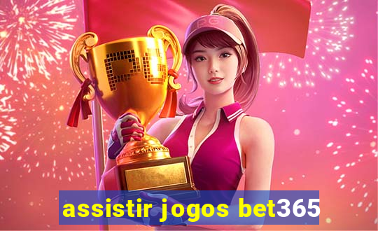 assistir jogos bet365