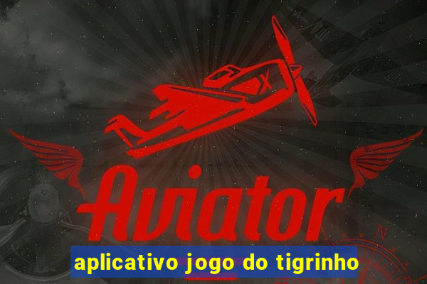 aplicativo jogo do tigrinho