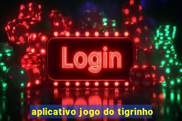 aplicativo jogo do tigrinho