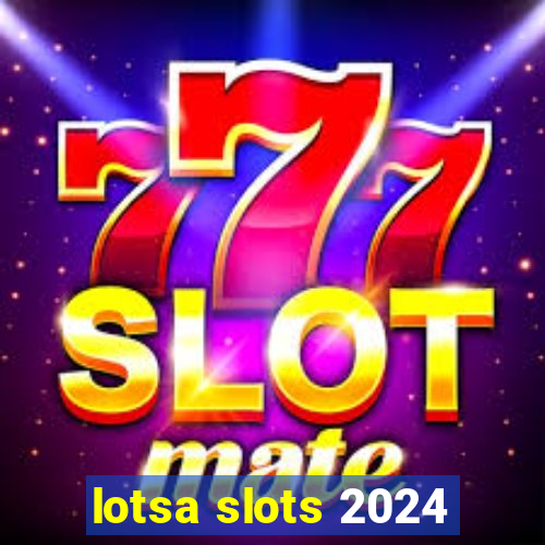 lotsa slots 2024