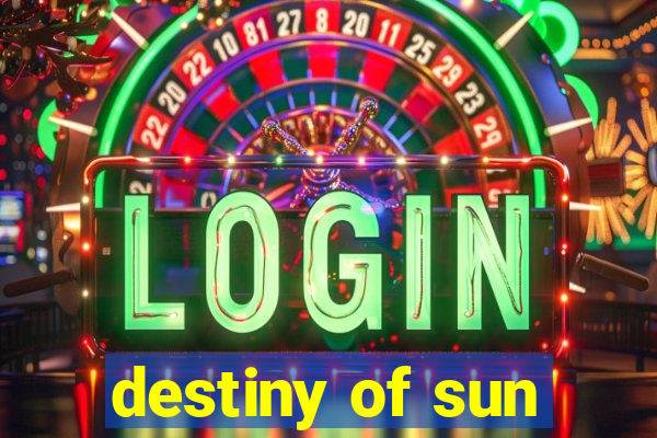 destiny of sun