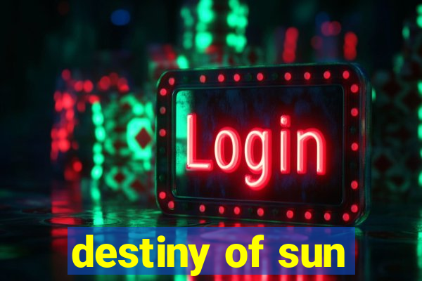 destiny of sun