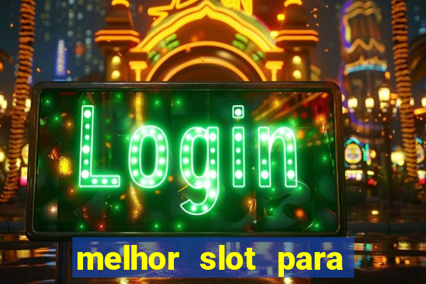 melhor slot para ganhar dinheiro