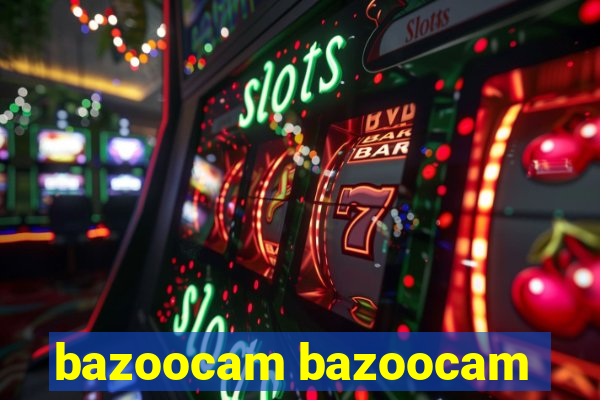 bazoocam bazoocam