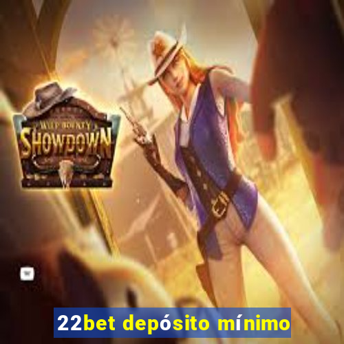 22bet depósito mínimo