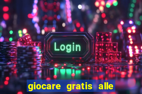 giocare gratis alle slot machine senza scaricare