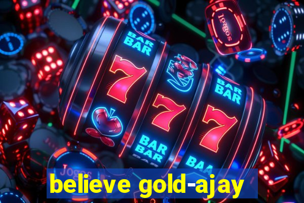 believe gold-ajay