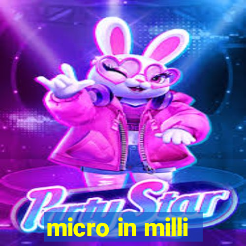 micro in milli