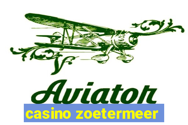 casino zoetermeer