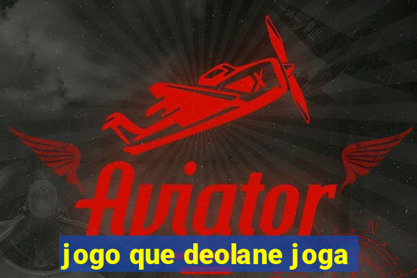 jogo que deolane joga