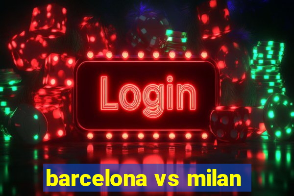 barcelona vs milan